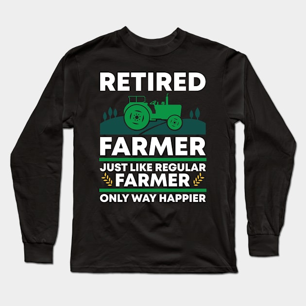 Funny Happy Retired Farmer Long Sleeve T-Shirt by Live.Good